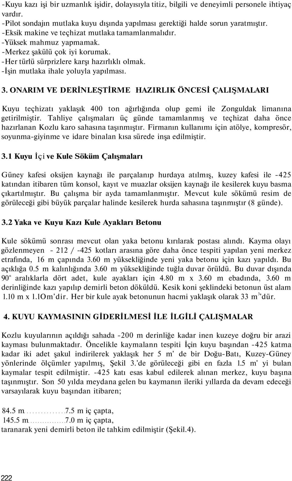 ONARIM VE DERİNLEŞTİRME HAZIRLIK ÖNCESİ ÇALIŞMALARI Kuyu teçhizatı yaklaşık 400 ton ağırlığında olup gemi ile Zonguldak limanına getirilmiştir.