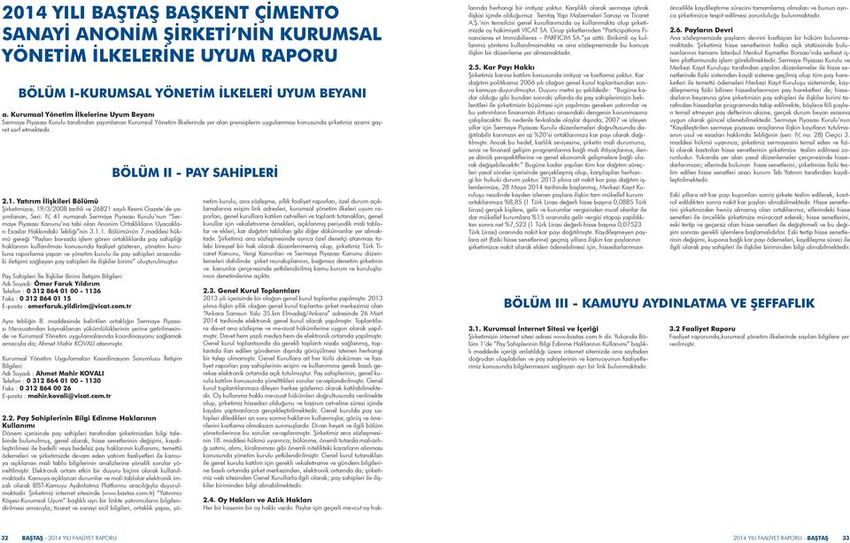 2.1. Yatırım İlişkileri Bölümü Şirketimizce, 19/3/2008 tarihli ve 26821 sayılı Resmi Gazete de yayımlanan, Seri: IV, 41 numaralı Sermaye Piyasası Kurulu nun Sermaye Piyasası Kanunu na tabi olan