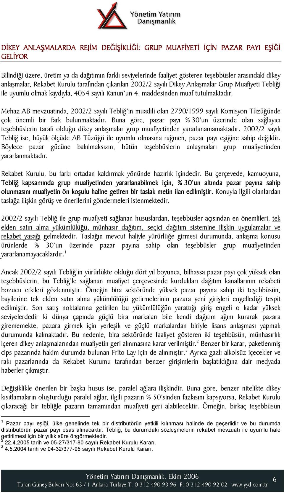 Mehaz AB mevzuatında, 2002/2 sayılı Tebliğ in muadili olan 2790/1999 sayılı Komisyon Tüzüğünde çok önemli bir fark bulunmaktadır.