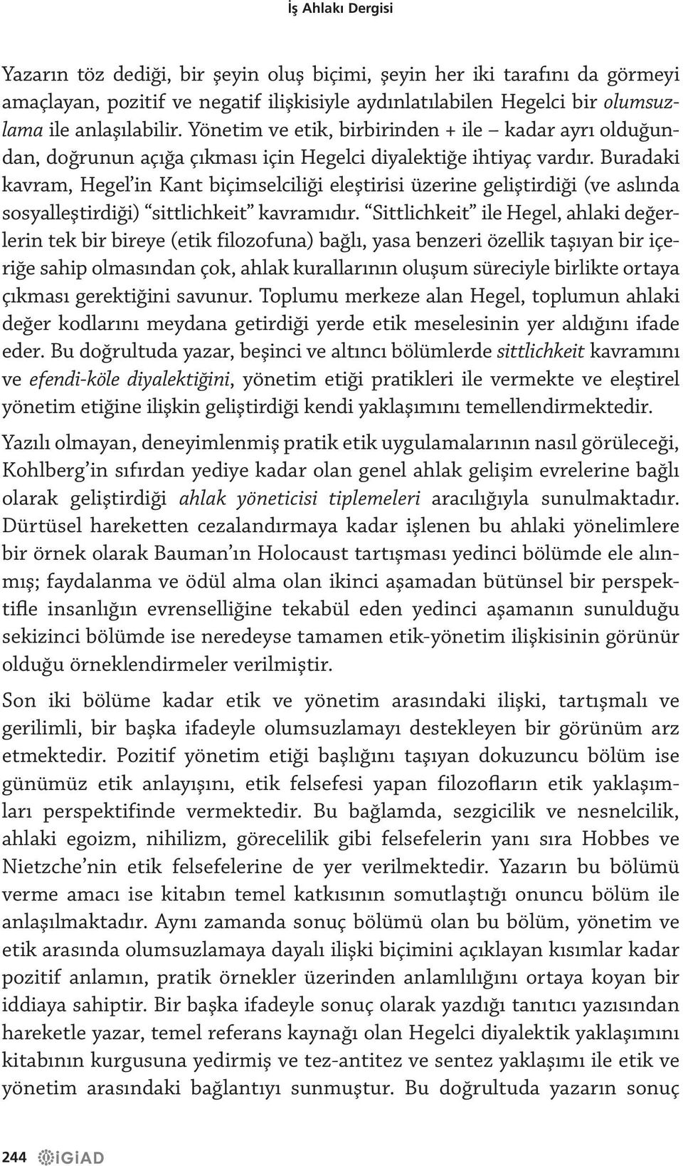 Buradaki kavram, Hegel in Kant biçimselciliği eleştirisi üzerine geliştirdiği (ve aslında sosyalleştirdiği) sittlichkeit kavramıdır.