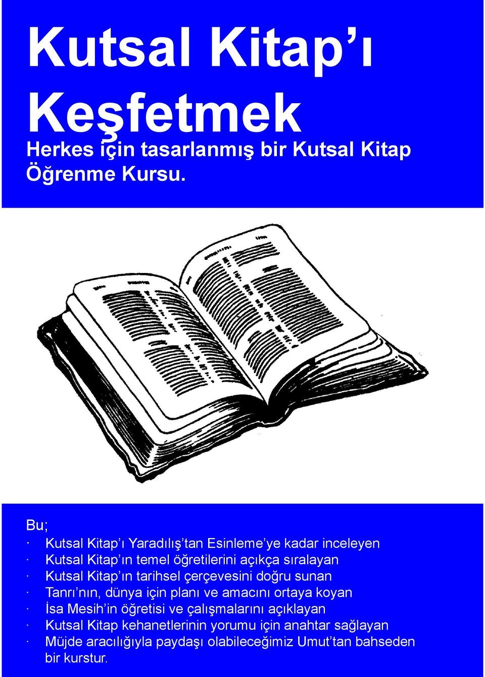 Kutsal Kitap ın tarihsel çerçevesini doğru sunan Tanrı nın, dünya için planı ve amacını ortaya koyan İsa Mesih in