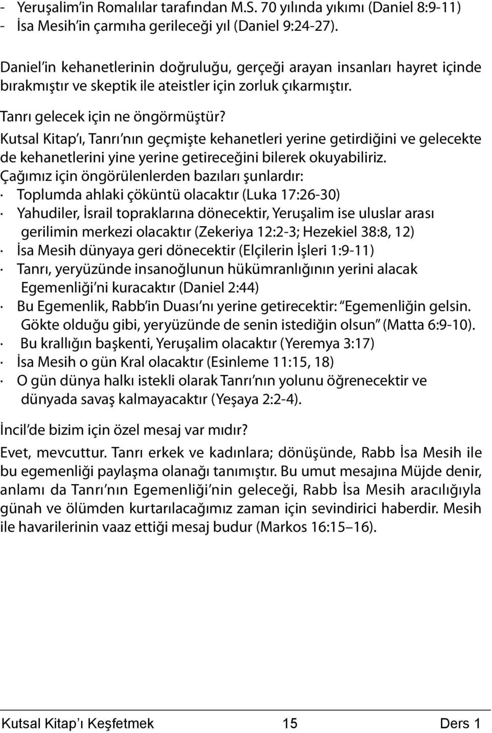 Kutsal Kitap ı, Tanrı nın geçmişte kehanetleri yerine getirdiğini ve gelecekte de kehanetlerini yine yerine getireceğini bilerek okuyabiliriz.