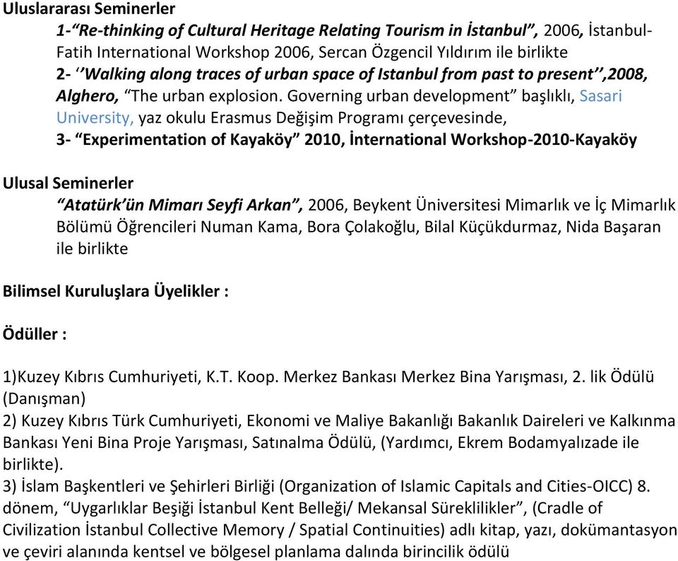 Governing urban development başlıklı, Sasari University, yaz okulu Erasmus Değişim Programı çerçevesinde, 3- Experimentation of Kayaköy 2010, İnternational Workshop-2010-Kayaköy Ulusal Seminerler