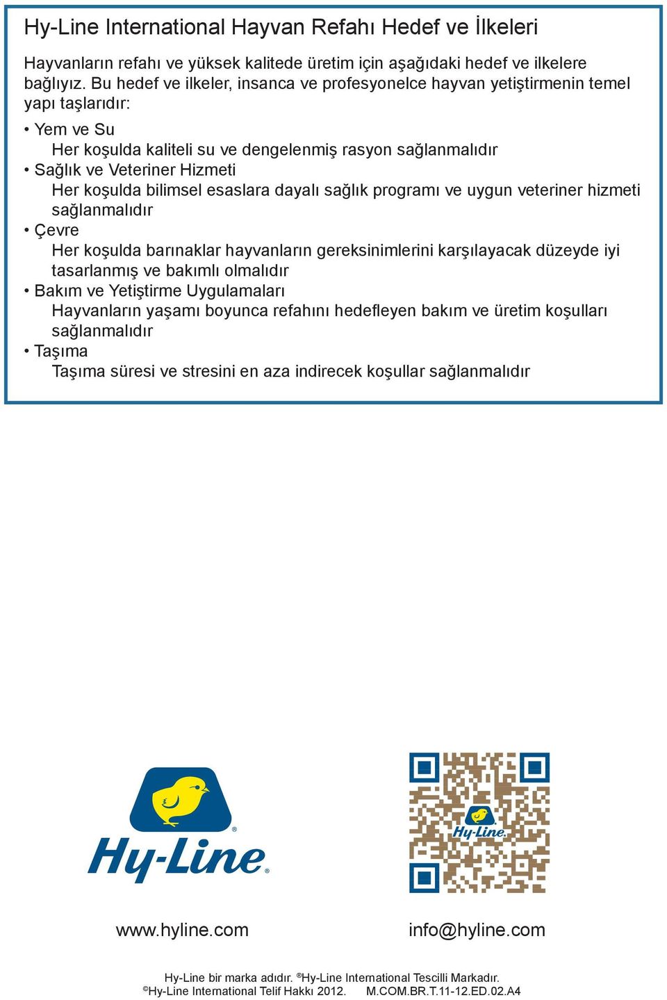 bilimsel esaslara dayalı sağlık programı ve uygun veteriner hizmeti sağlanmalıdır Çevre Her koşulda barınaklar hayvanların gereksinimlerini karşılayacak düzeyde iyi tasarlanmış ve bakımlı olmalıdır