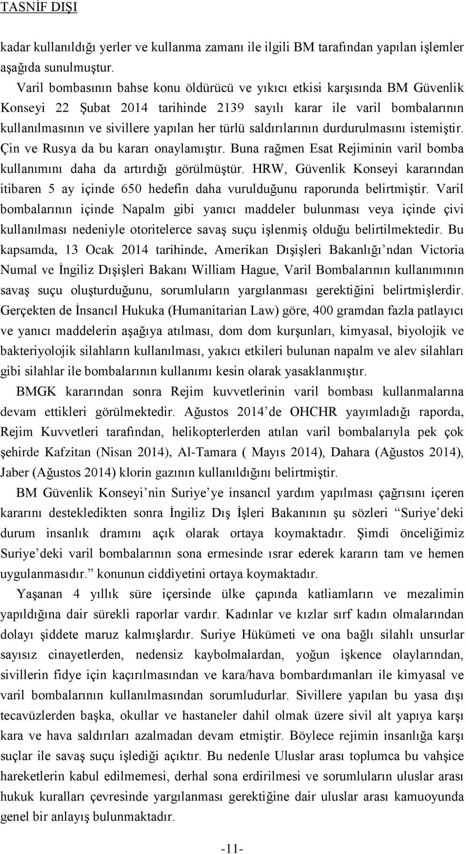 saldırılarının durdurulmasını istemiştir. Çin ve Rusya da bu kararı onaylamıştır. Buna rağmen Esat Rejiminin varil bomba kullanımını daha da artırdığı görülmüştür.