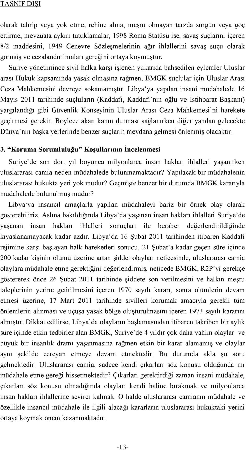 Suriye yönetimince sivil halka karşı işlenen yukarıda bahsedilen eylemler Uluslar arası Hukuk kapsamında yasak olmasına rağmen, BMGK suçlular için Uluslar Arası Ceza Mahkemesini devreye sokamamıştır.