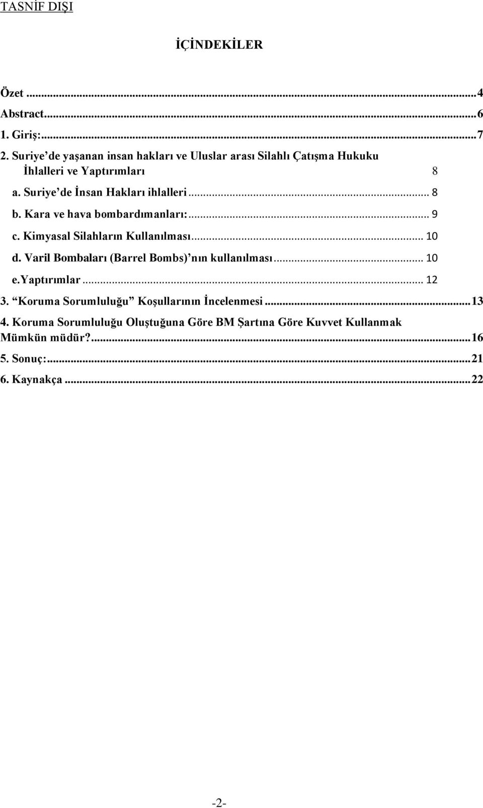 Suriye de İnsan Hakları ihlalleri... 8 b. Kara ve hava bombardımanları:... 9 c. Kimyasal Silahların Kullanılması... 10 d.