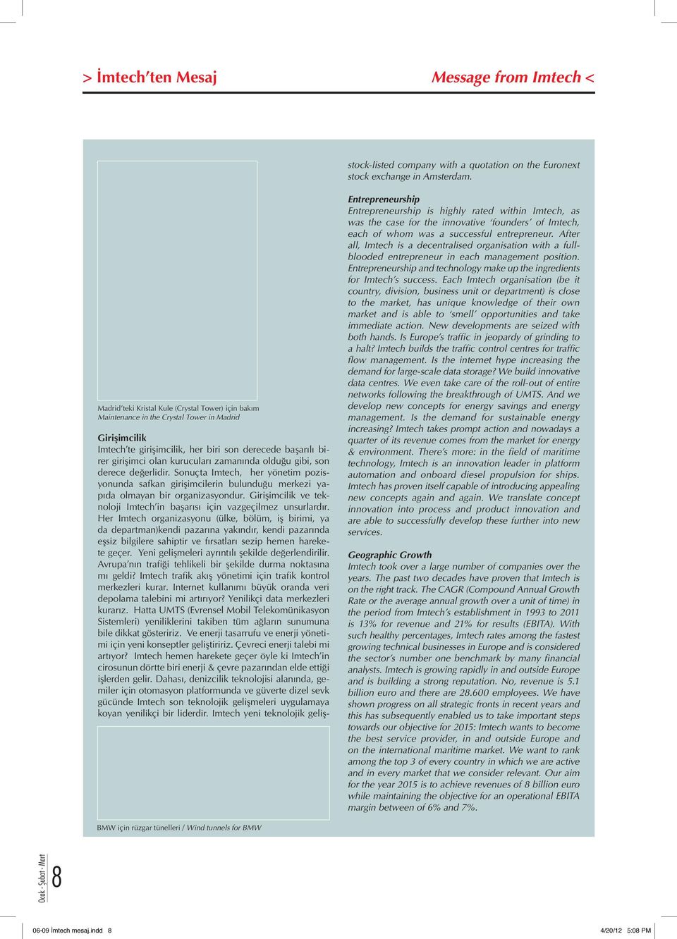 Her Imtech organizasyonu (ülke, bölüm, iş birimi, ya da departman)kendi pazarına yakındır, kendi pazarında eşsiz bilgilere sahiptir ve fırsatları sezip hemen harekete geçer.