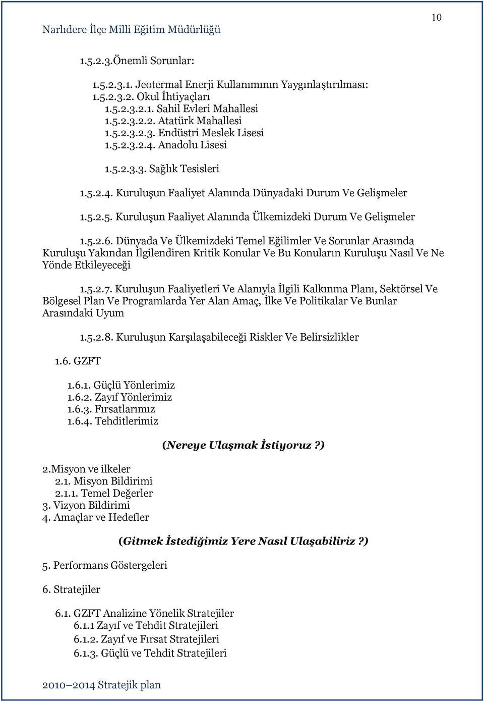 Konular Ve Bu Konuların Kuruluşu Nasıl Ve Ne Yönde Etkileyeceği 7 Kuruluşun Faaliyetleri Ve Alanıyla İlgili Kalkınma Planı, Sektörsel Ve Bölgesel Plan Ve Programlarda Yer Alan Amaç, İlke Ve