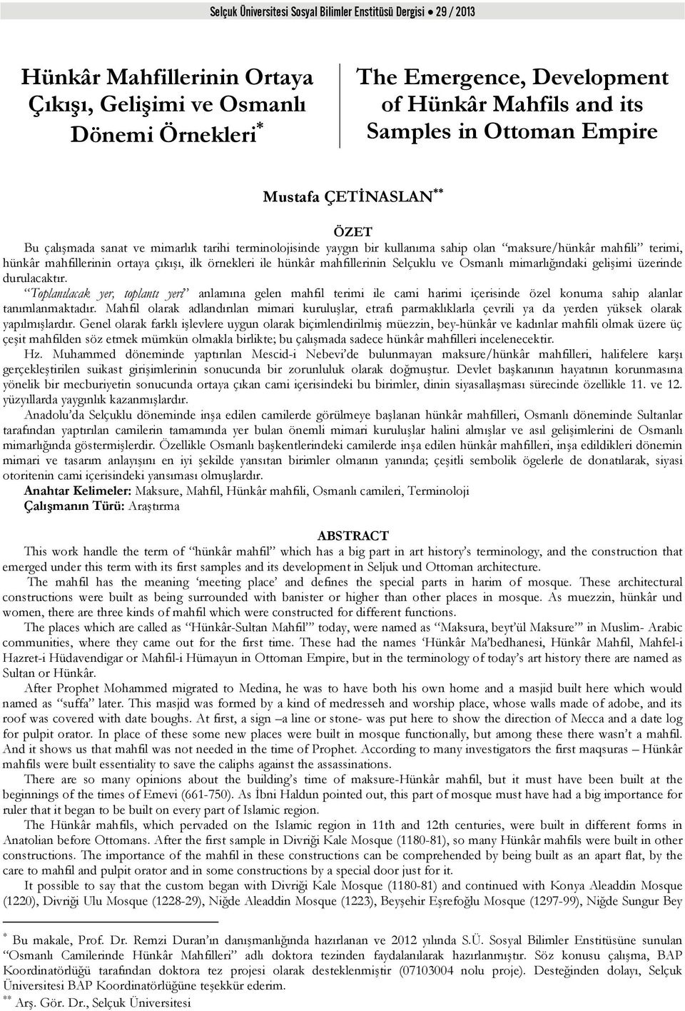 mimarlığındaki gelişimi üzerinde durulacaktır. Toplanılacak yer, toplantı yeri anlamına gelen mahfil terimi ile cami harimi içerisinde özel konuma sahip alanlar tanımlanmaktadır.