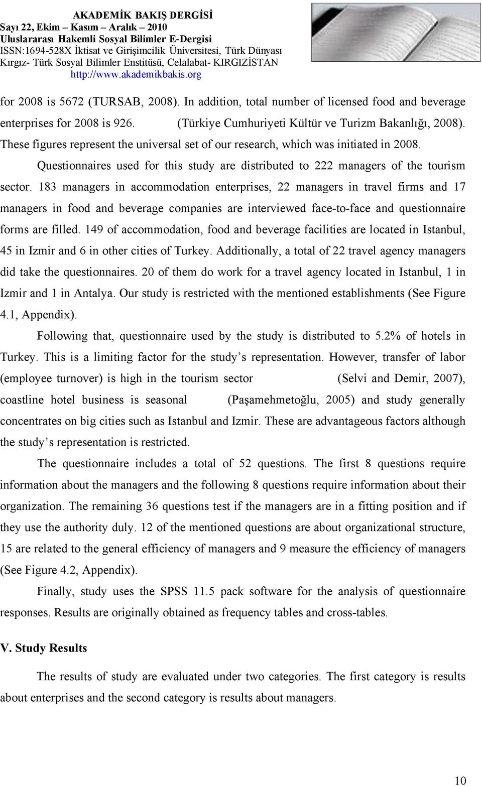 183 managers in accommodation enterprises, 22 managers in travel firms and 17 managers in food and beverage companies are interviewed face-to-face and questionnaire forms are filled.