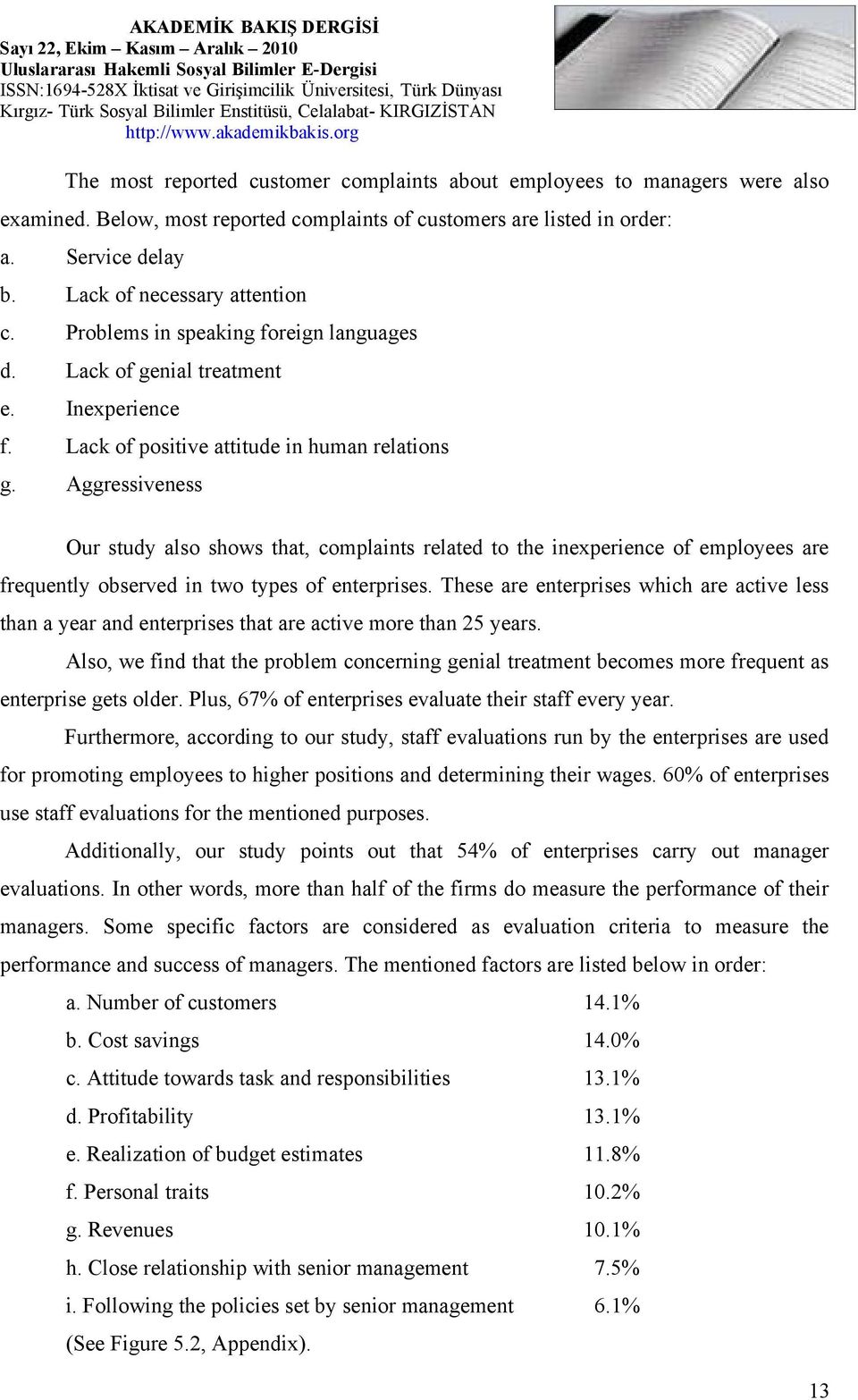 Aggressiveness Our study also shows that, complaints related to the inexperience of employees are frequently observed in two types of enterprises.