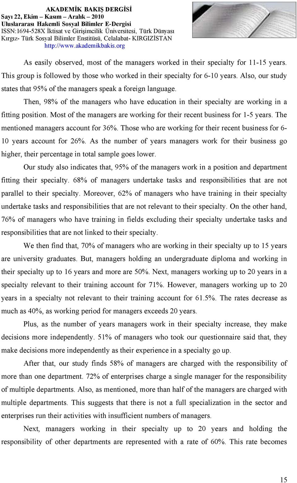 Most of the managers are working for their recent business for 1-5 years. The mentioned managers account for 36%. Those who are working for their recent business for 6-10 years account for 26%.