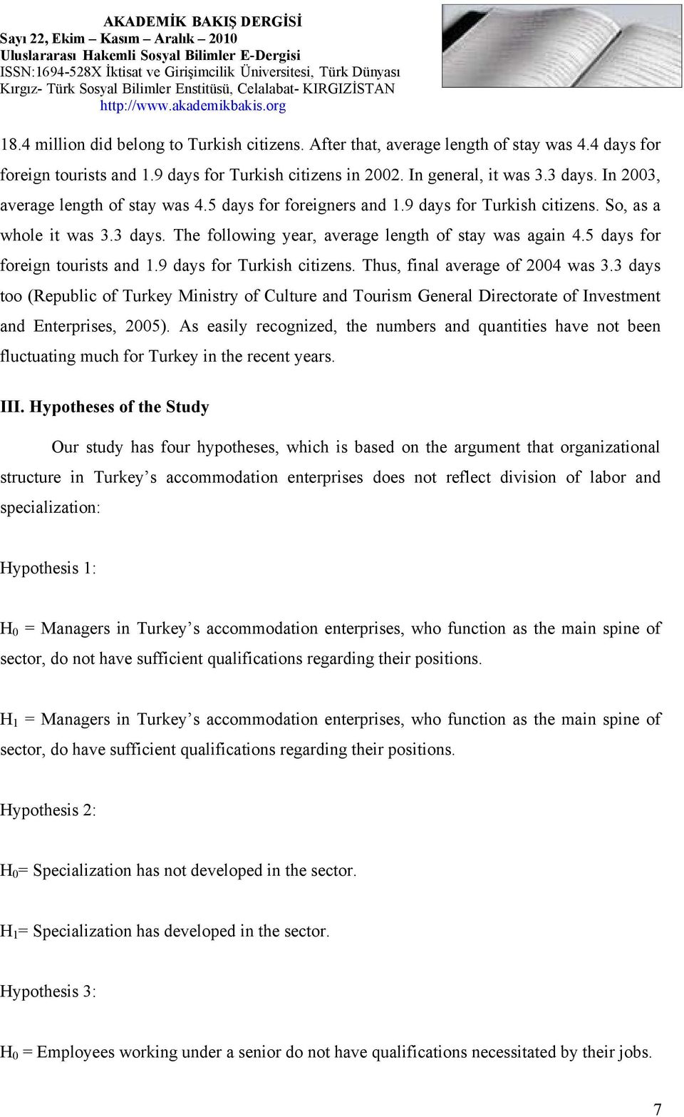 5 days for foreign tourists and 1.9 days for Turkish citizens. Thus, final average of 2004 was 3.