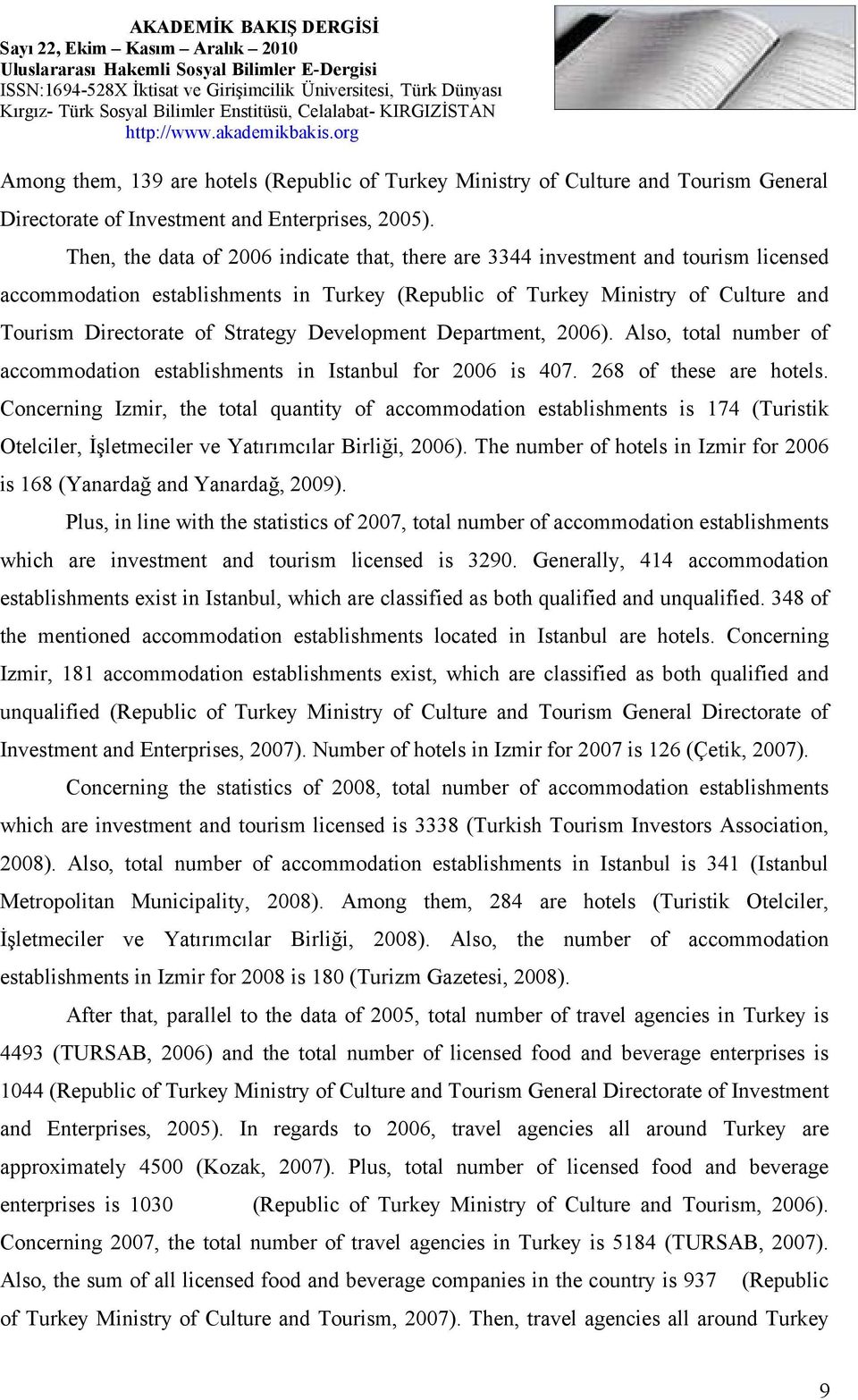 Development Department, 2006). Also, total number of accommodation establishments in Istanbul for 2006 is 407. 268 of these are hotels.