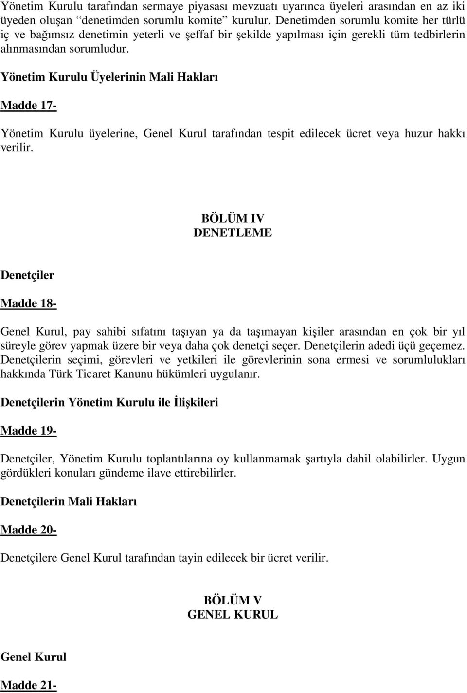 Yönetim Kurulu Üyelerinin Mali Hakları Madde 17- Yönetim Kurulu üyelerine, Genel Kurul tarafından tespit edilecek ücret veya huzur hakkı verilir.