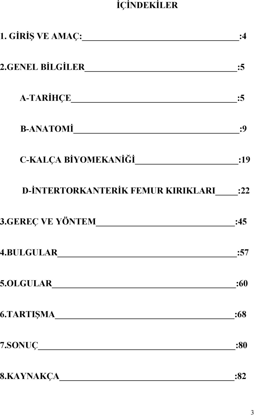 BİYOMEKANİĞİ :19 D-İNTERTORKANTERİK FEMUR KIRIKLARI :22 3.