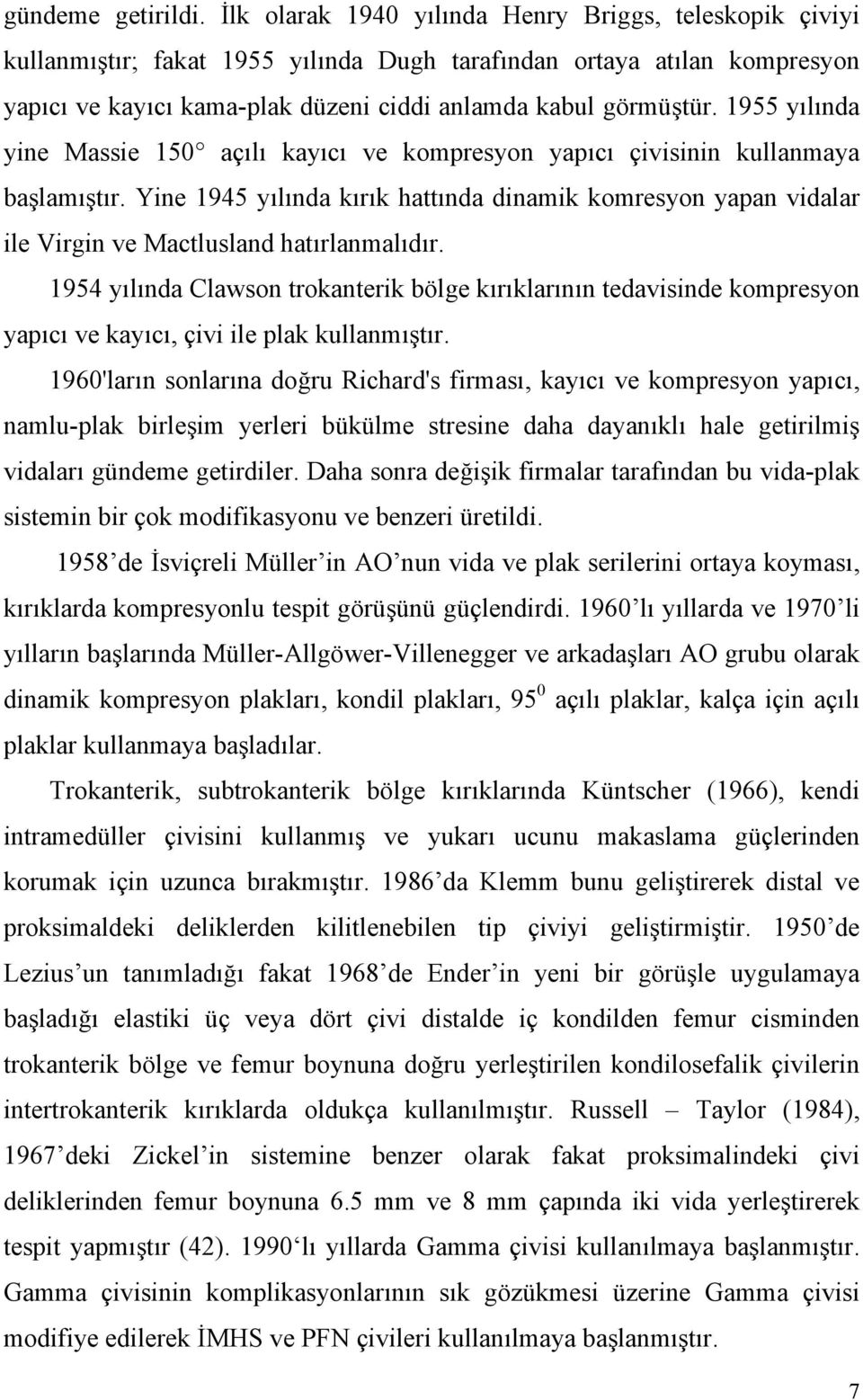 1955 yılında yine Massie 150 açılı kayıcı ve kompresyon yapıcı çivisinin kullanmaya başlamıştır.