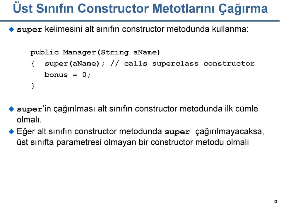 super in çağırılması alt sınıfın constructor metodunda ilk cümle olmalı.