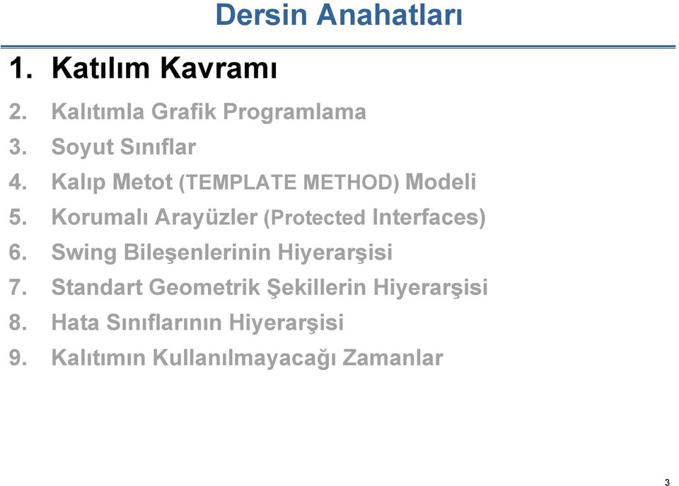 Korumalı Arayüzler (Protected Interfaces) 6. Swing Bileşenlerinin Hiyerarşisi 7.