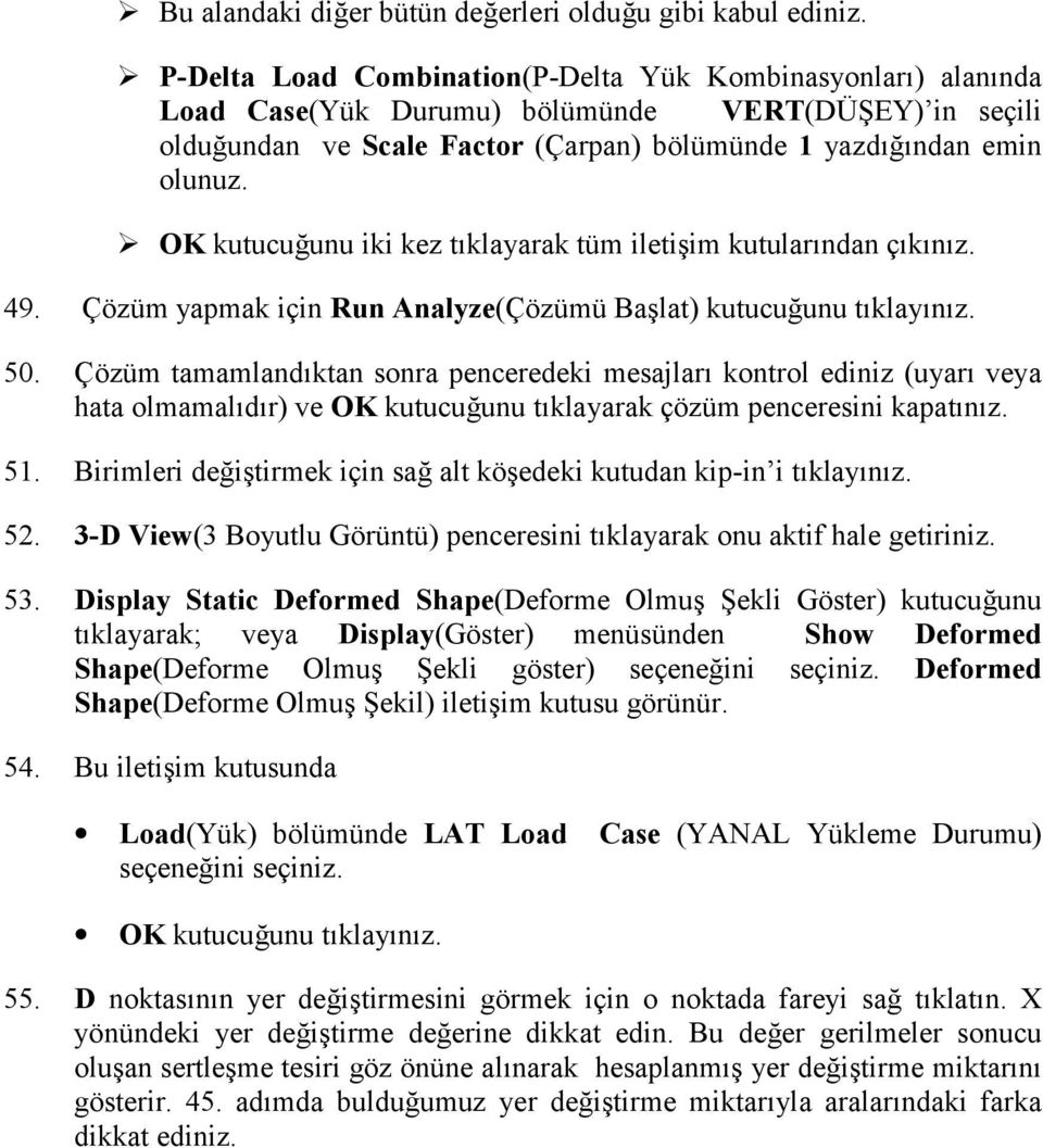 OK kutucuğunu iki kez tõklayarak tüm iletişim kutularõndan çõkõnõz. 49. Çözüm yapmak için Run Analyze(Çözümü Başlat) kutucuğunu tõklayõnõz. 50.