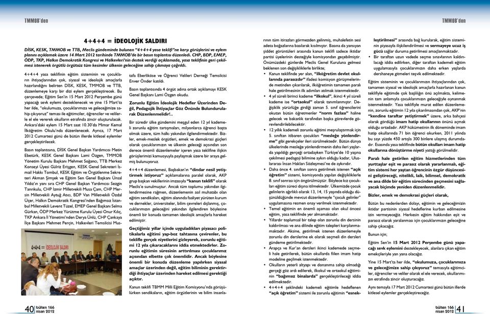 CHP, BDP, EMEP, ÖDP, TKP, Halkın Demokratik Kongresi ve Halkevleri nin destek verdiği açıklamada, yasa teklifinin geri çekilmesi istenerek örgütlü örgütsüz tüm kesimler ülkenin geleceğine sahip