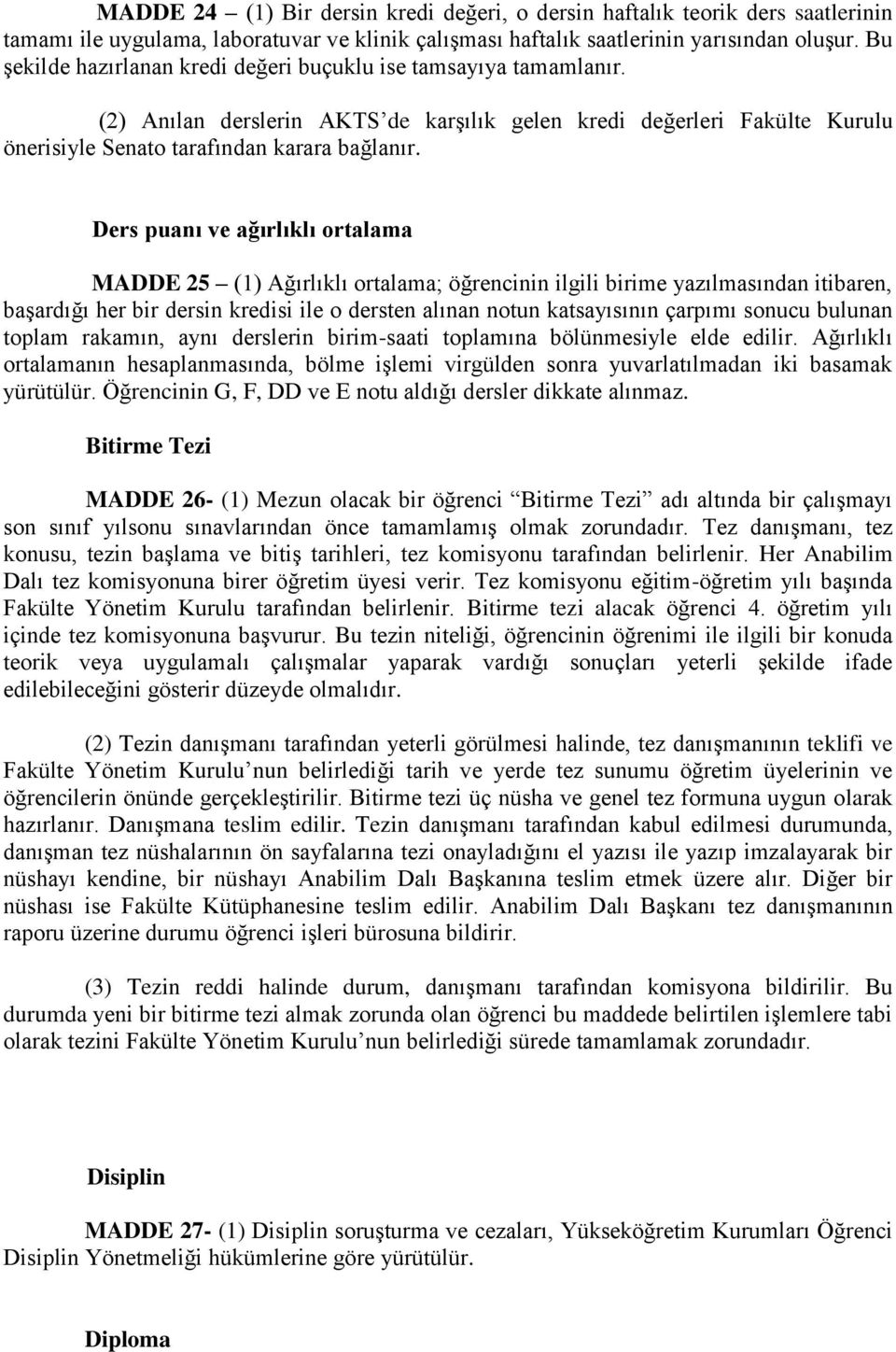 Ders puanı ve ağırlıklı ortalama MADDE 25 (1) Ağırlıklı ortalama; öğrencinin ilgili birime yazılmasından itibaren, başardığı her bir dersin kredisi ile o dersten alınan notun katsayısının çarpımı