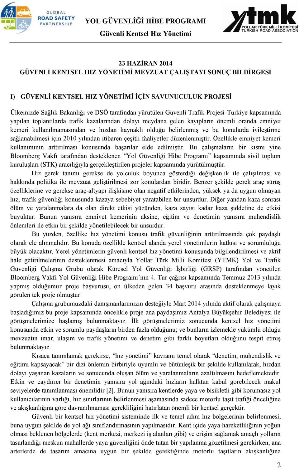 konularda iyileştirme sağlanabilmesi için 2010 yılından itibaren çeşitli faaliyetler düzenlenmiştir. Özellikle emniyet kemeri kullanımının arttırılması konusunda başarılar elde edilmiştir.