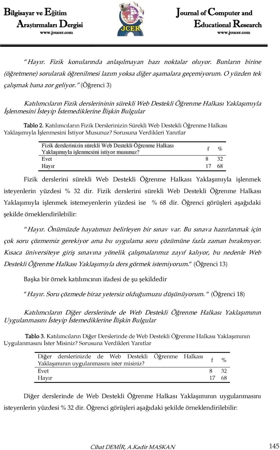 Katılımcıların Fizik Derslerinizin Sürekli Web Destekli Öğrenme Halkası Yaklaşımıyla İşlenmesini İstiyor Musunuz?