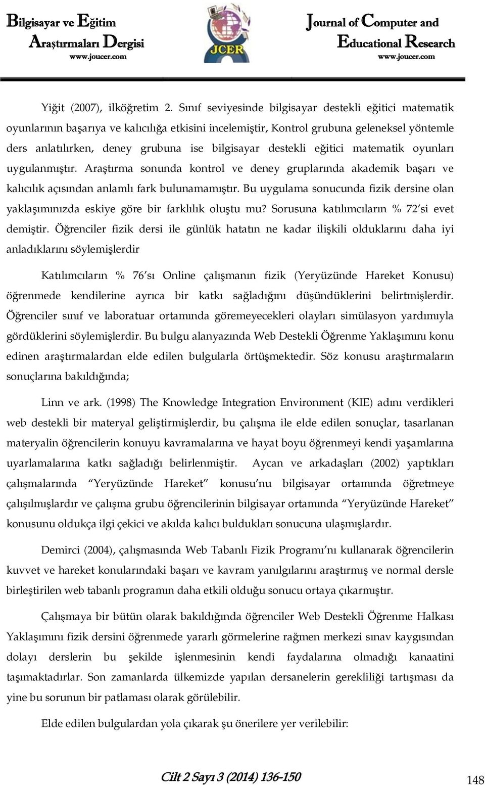 destekli eğitici matematik oyunları uygulanmıştır. Araştırma sonunda kontrol ve deney gruplarında akademik başarı ve kalıcılık açısından anlamlı fark bulunamamıştır.