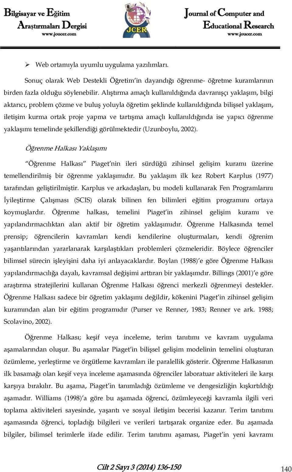 amaçlı kullanıldığında ise yapıcı öğrenme yaklaşımı temelinde şekillendiği görülmektedir (Uzunboylu, 2002).