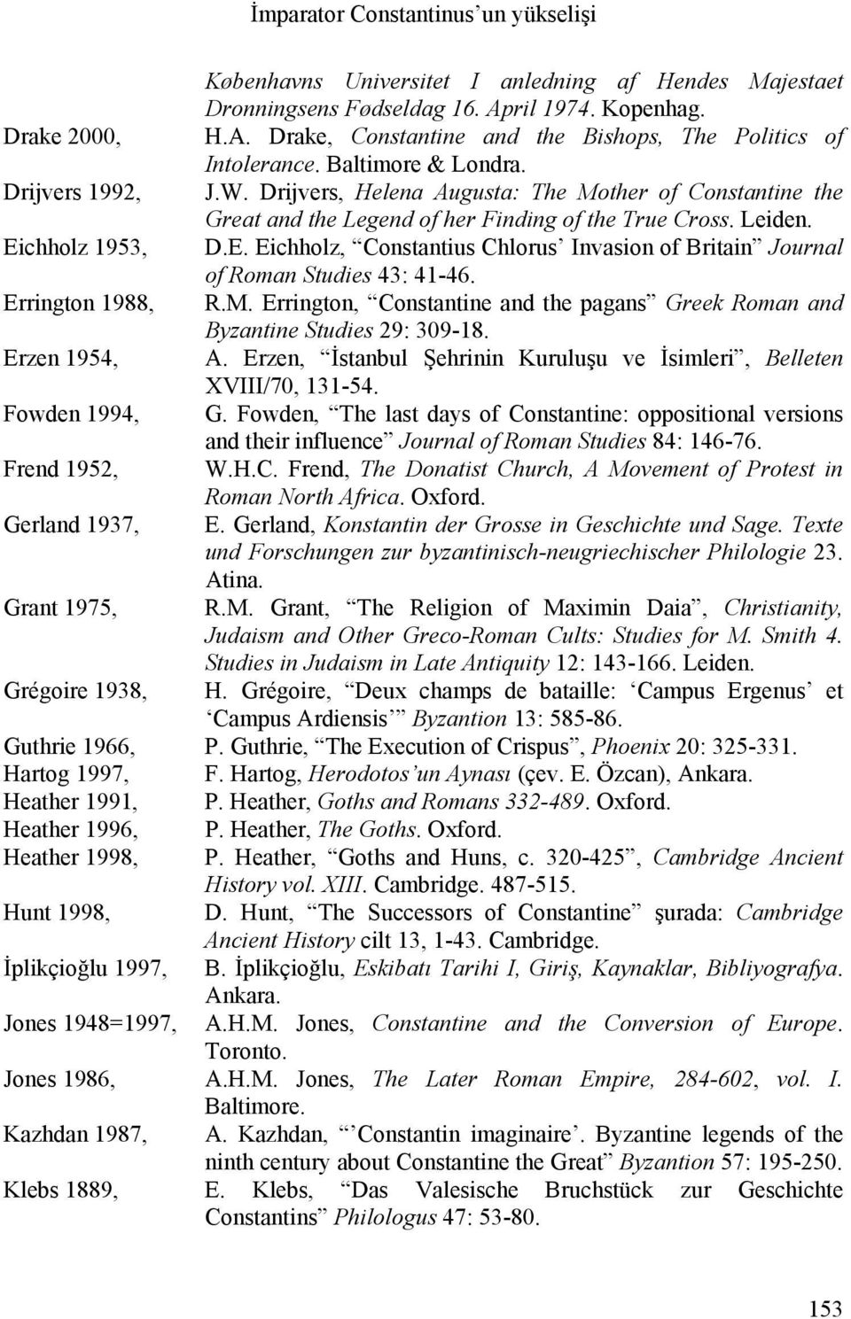 chholz 1953, D.E. Eichholz, Constantius Chlorus Invasion of Britain Journal of Roman Studies 43: 41-46. Errington 1988, R.M.