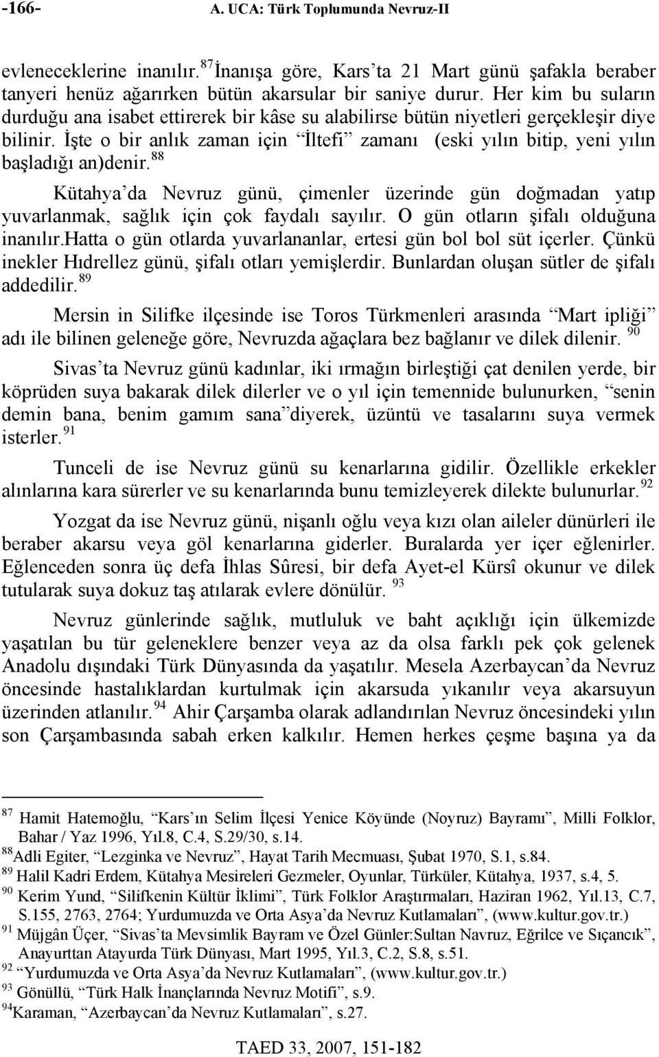 İşte o bir anlık zaman için İltefi zamanı (eski yılın bitip, yeni yılın başladığı an)denir.