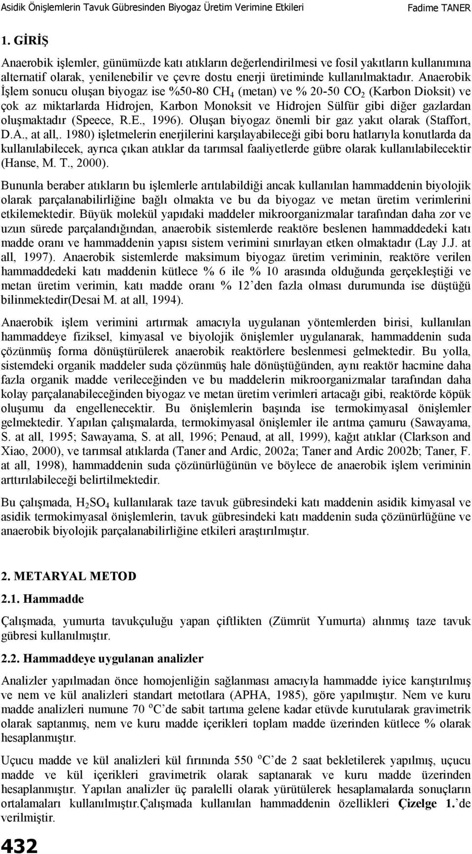 (Speece, R.E., 1996). Oluşan biyogaz önemli bir gaz yakıt olarak (Staffort, D.A., at all,.