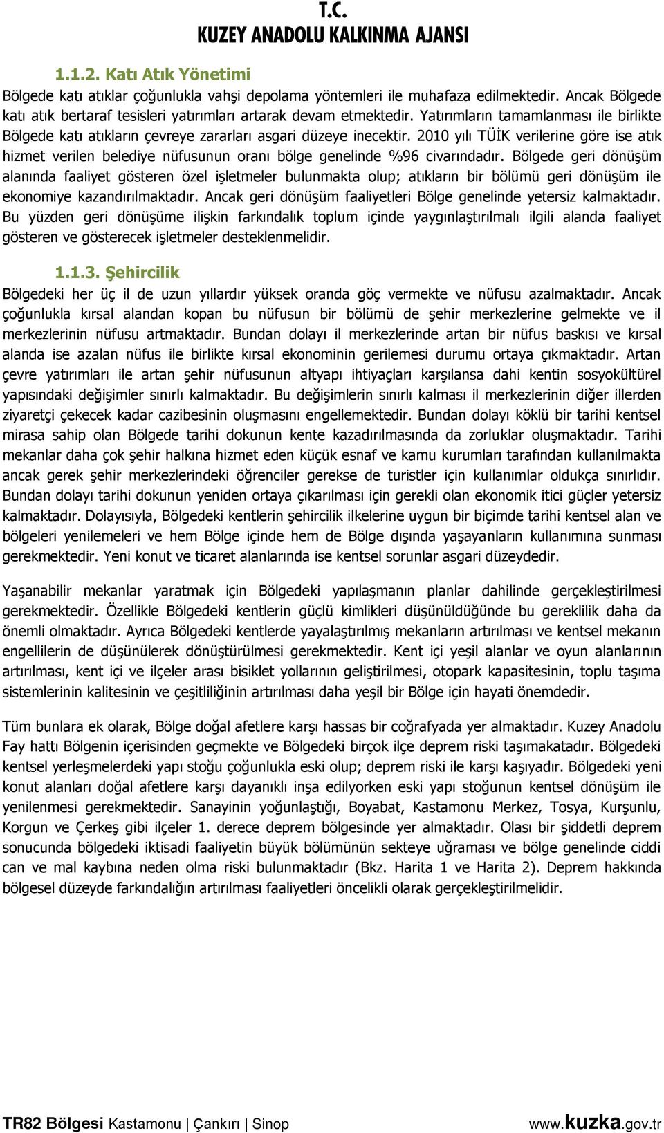 21 yılı TÜİK verilerine göre ise atık hizmet verilen belediye nüfusunun oranı bölge genelinde %96 civarındadır.