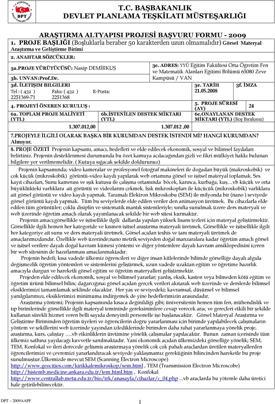 ADRES: YYÜ Eğitim Fakültesi Orta Öğretim Fen ve Matematik Alanları Eğitimi Bölümü 65080 Zeve Kampüsü / VAN 3d. İLETIŞIM BILGILERI 3e. TARİH 3f. İMZA Tel : ( 432 ) Faks: ( 432 ) E-Posta: 00H0H0H0H 21.