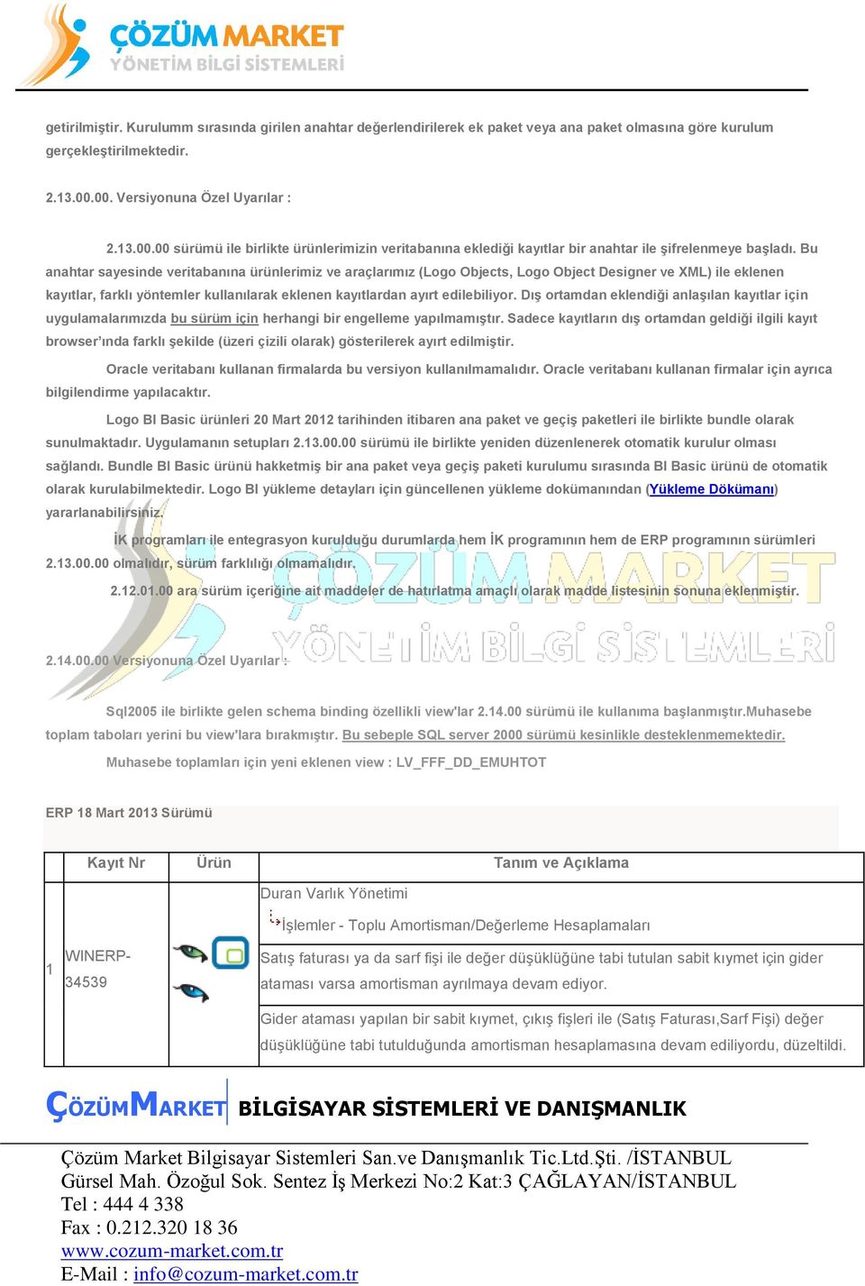 Bu anahtar sayesinde veritabanına ürünlerimiz ve araçlarımız (Logo Objects, Logo Object Designer ve XML) ile eklenen kayıtlar, farklı yöntemler kullanılarak eklenen kayıtlardan ayırt edilebiliyor.