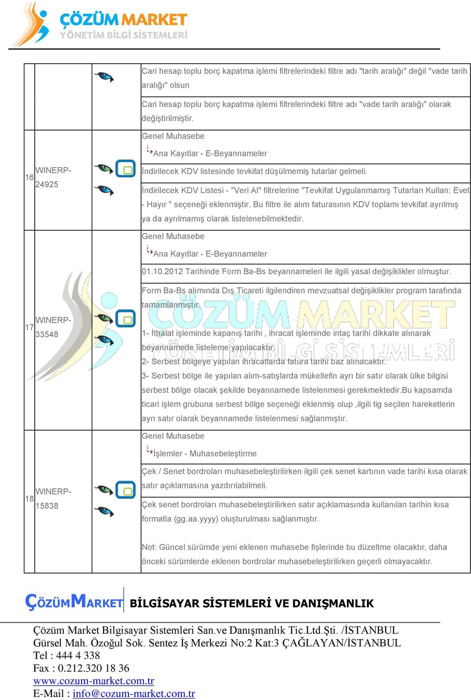 İndirilecek KDV Listesi - "Veri Al" filtrelerine "Tevkifat Uygulanmamış Tutarları Kullan: Evet - Hayır " seçeneği eklenmiştir.