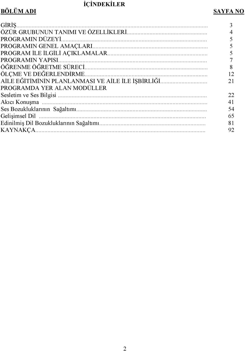 .. 8 ÖLÇME VE DEĞERLENDİRME... 12 AİLE EĞİTİMİNİN PLANLANMASI VE AİLE İLE İŞBİRLİĞİ.