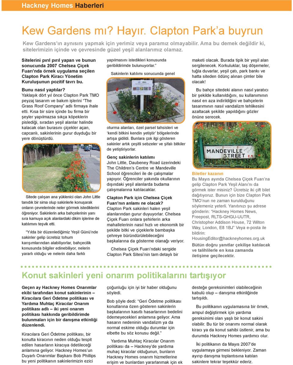 Sitelerini pýrýl pýrýl yapan ve bunun sonucunda 2007 Chelsea Çiçek Fuarý nda örnek uygulama seçilen Clapton Park Kiracý Yönetim Kuruluþunun pozitif tavrý bu. Bunu nasýl yaptýlar?