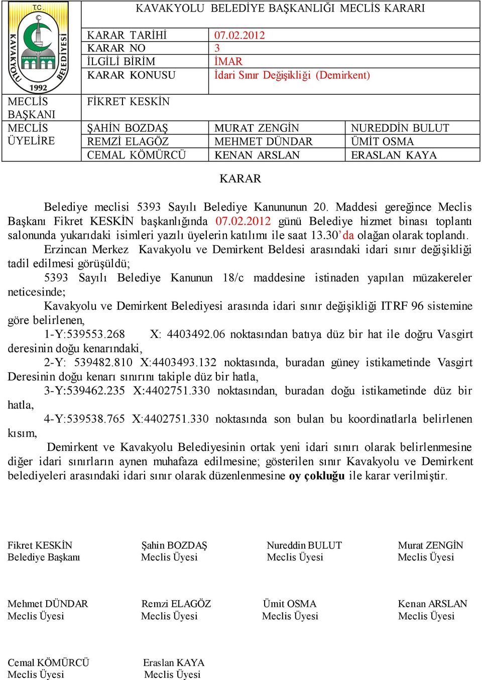 maddesine istinaden yapılan müzakereler neticesinde; Kavakyolu ve Demirkent Belediyesi arasında idari sınır değişikliği ITRF 96 sistemine göre belirlenen, 1-Y:539553.268 X: 4403492.