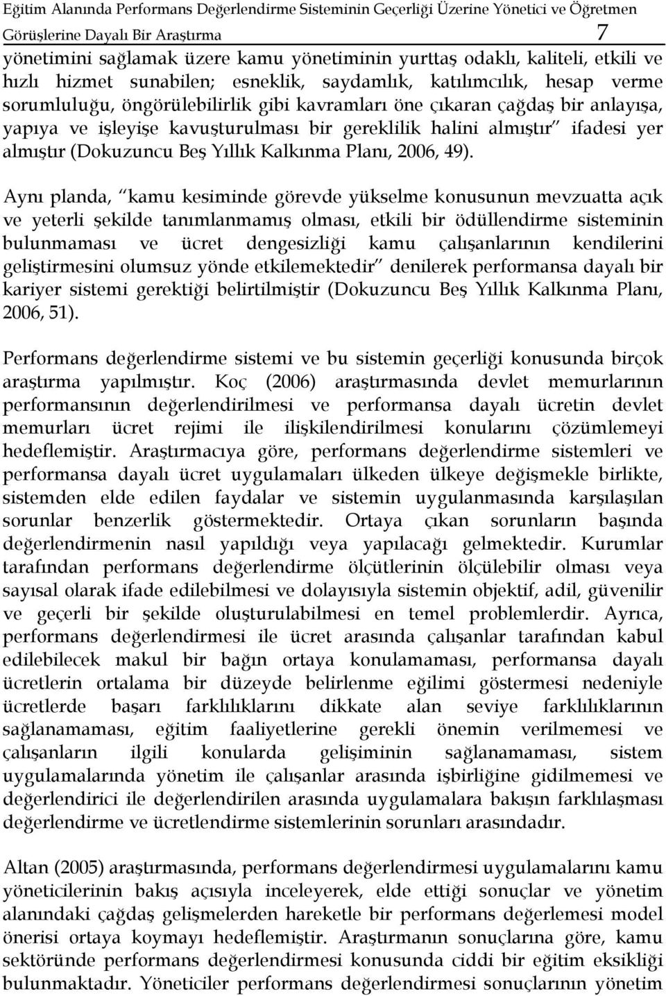 gereklilik halini almıştır ifadesi yer almıştır (Dokuzuncu Beş Yıllık Kalkınma Planı, 2006, 49).