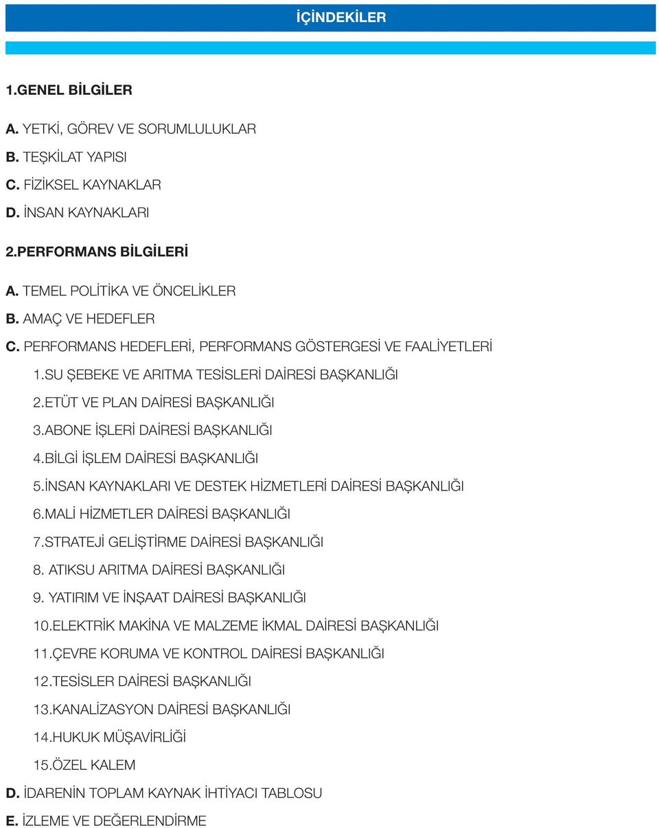 İNSAN KAYNAKLARI VE DESTEK HİZMETLERİ DAİRESİ BAŞKANLIĞI 6.MALİ HİZMETLER DAİRESİ BAŞKANLIĞI 7.STRATEJİ GELİŞTİRME DAİRESİ BAŞKANLIĞI 8. ATIKSU ARITMA DAİRESİ BAŞKANLIĞI 9.