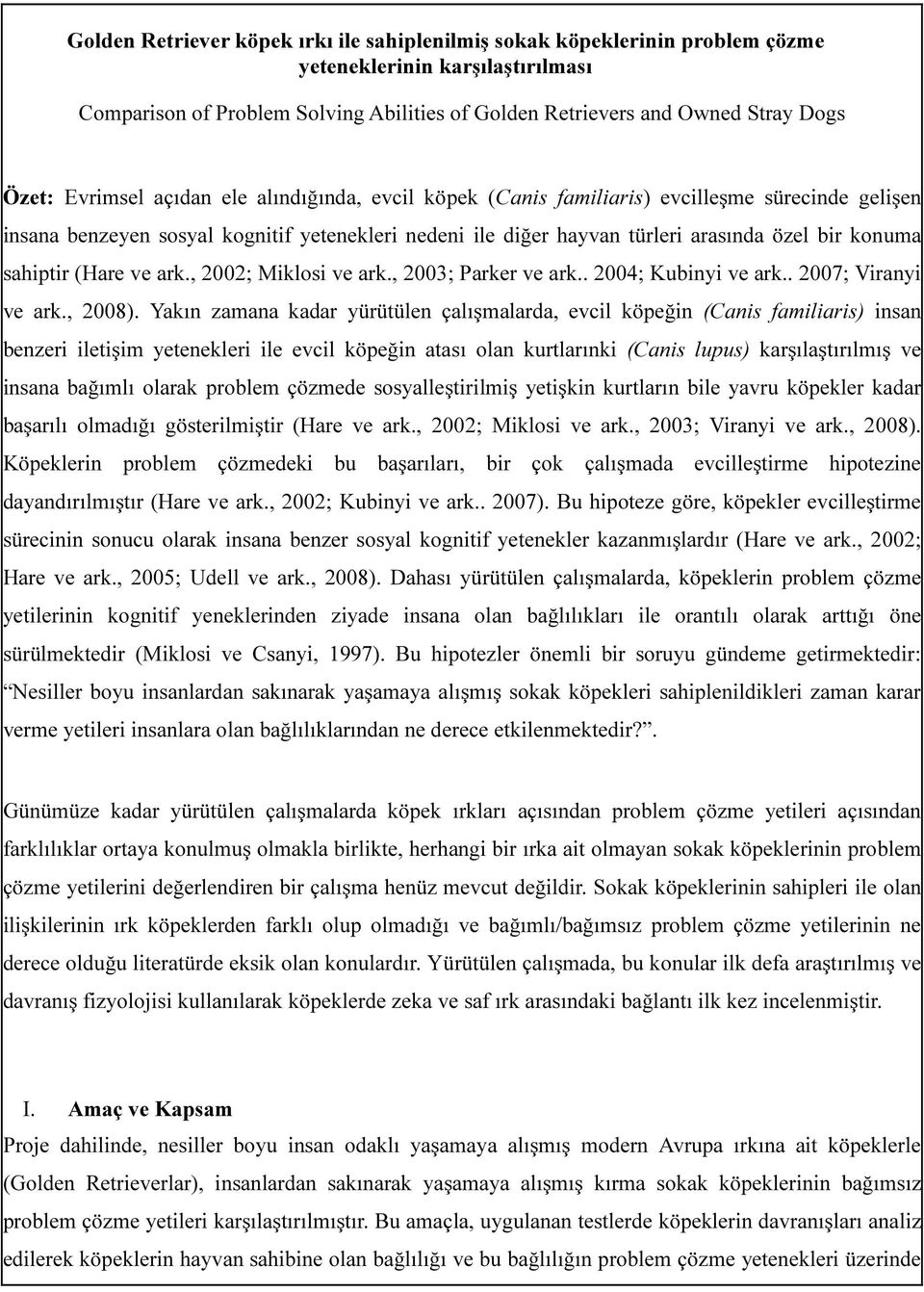 sahiptir (Hare ve ark., 2002; Miklosi ve ark., 2003; Parker ve ark.. 2004; Kubinyi ve ark.. 2007; Viranyi ve ark., 2008).