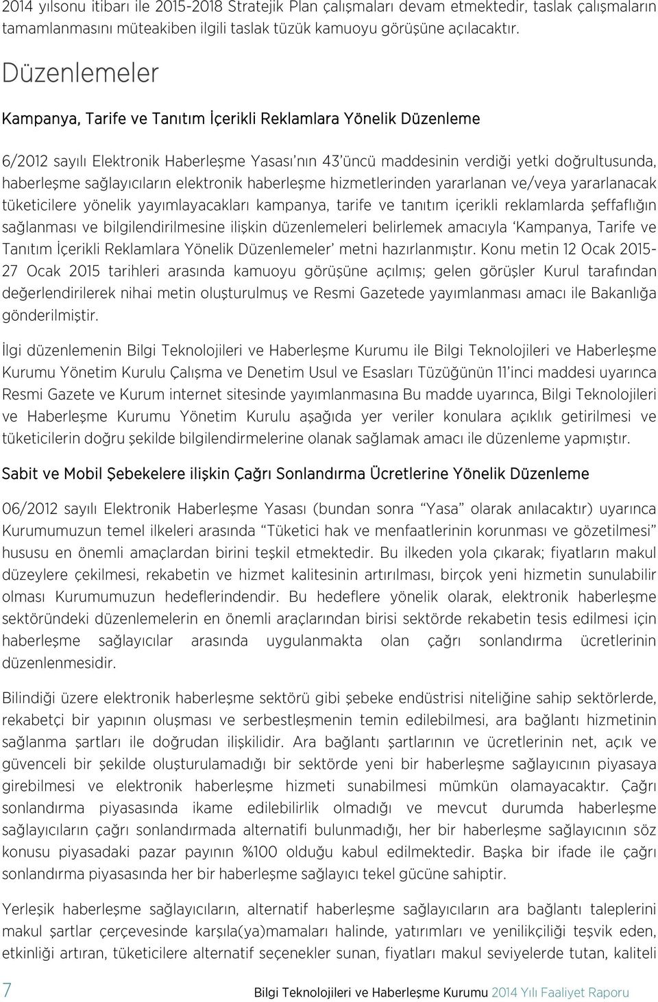 elektronik haberleşme hizmetlerinden yararlanan ve/veya yararlanacak tüketicilere yönelik yayımlayacakları kampanya, tarife ve tanıtım içerikli reklamlarda şeffaflığın sağlanması ve