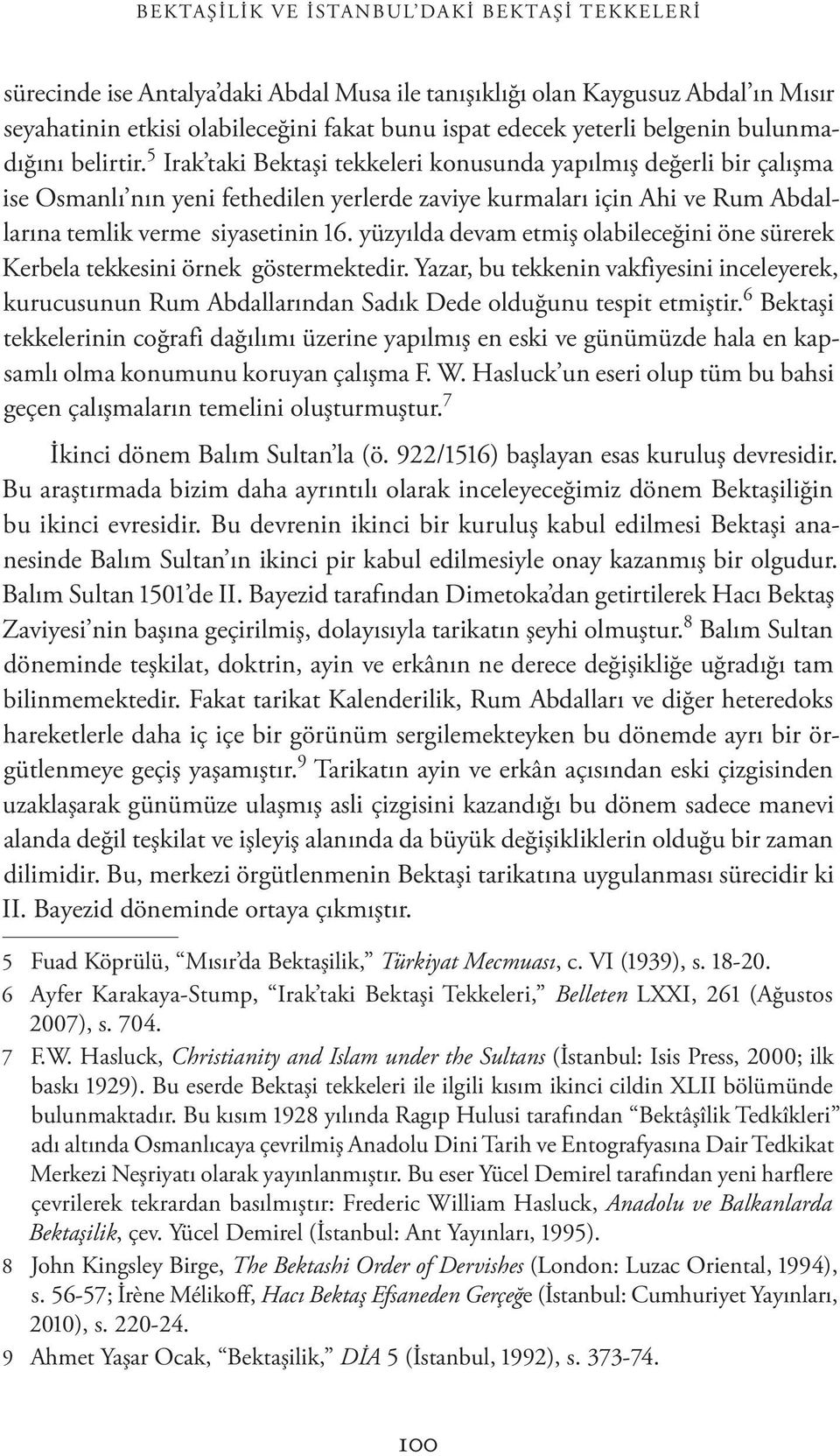 5 Irak taki Bektaşi tekkeleri konusunda yapılmış değerli bir çalışma ise Osmanlı nın yeni fethedilen yerlerde zaviye kurmaları için Ahi ve Rum Abdallarına temlik verme siyasetinin 16.