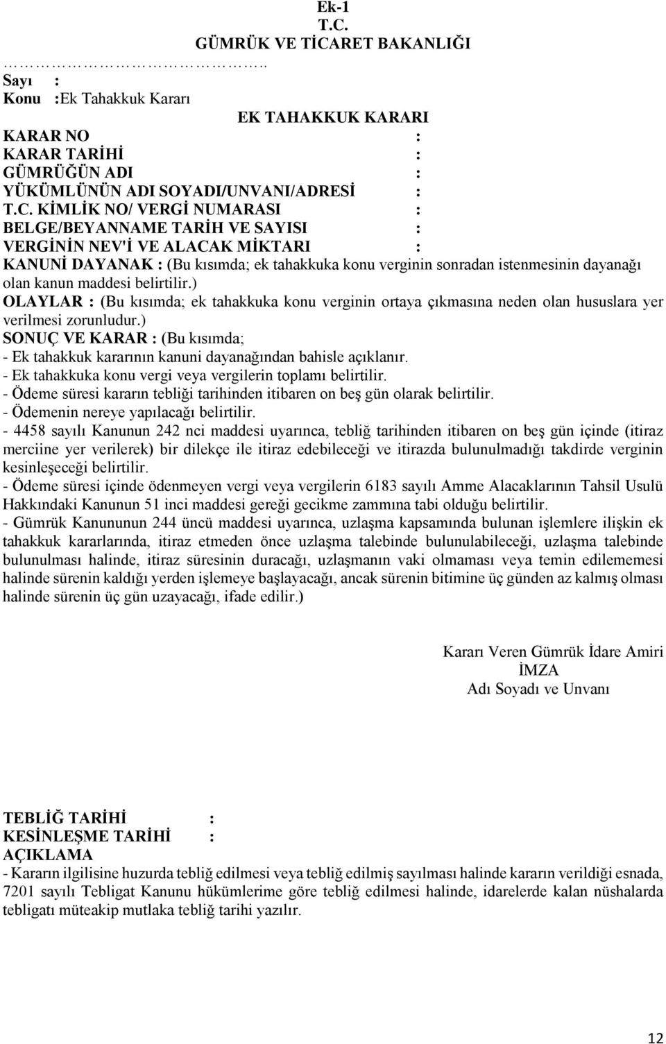 RET BAKANLIĞI.. Sayı : Konu :Ek Tahakkuk Kararı EK TAHAKKUK KARARI KARAR NO : KARAR TARİHİ : GÜMRÜĞÜN ADI : YÜKÜMLÜNÜN ADI SOYADI/UNVANI/ADRESİ : T.C.