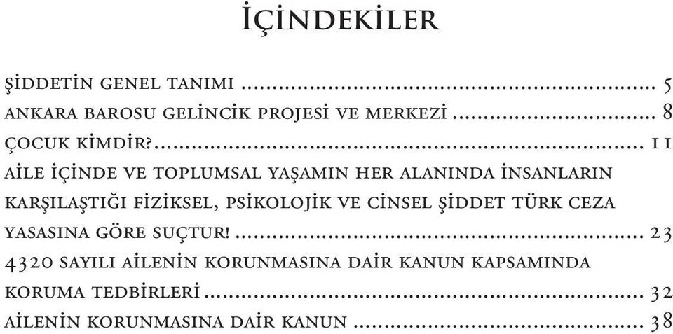 ... 11 AİLE İÇİNDE VE TOPLUMSAL YAŞAMIN HER ALANINDA İNSANLARIN KARŞILAŞTIĞI FİZİKSEL,