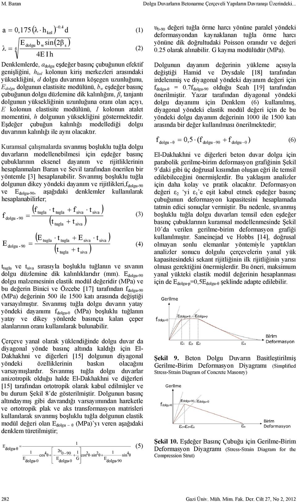 köşegen uzunluğunu, dolgu dolgunun elastisite modülünü, b w eşdeğer basınç çubuğunun dolgu düzlemine dik kalınlığını, β s tanjantı dolgunun yüksekliğinin uzunluğuna oranı olan açıyı, kolonun