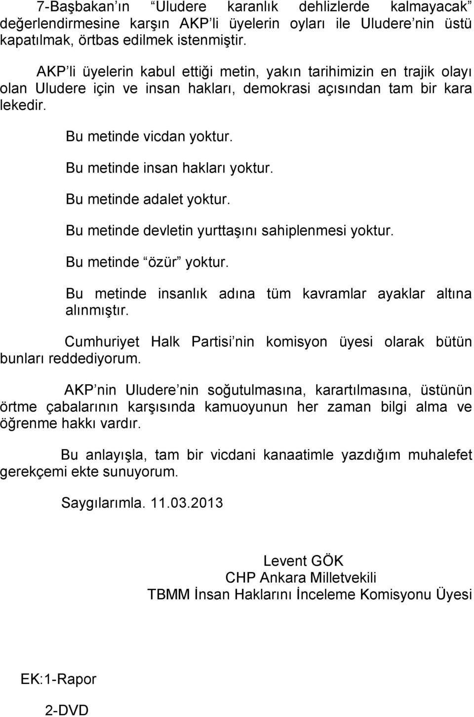 Bu metinde insan hakları yoktur. Bu metinde adalet yoktur. Bu metinde devletin yurttaşını sahiplenmesi yoktur. Bu metinde özür yoktur.